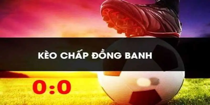 Kèo chấp đồng banh phổ biến