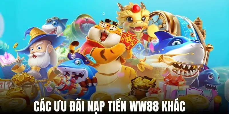 Các ưu đãi nạp WW88 hấp dẫn khác